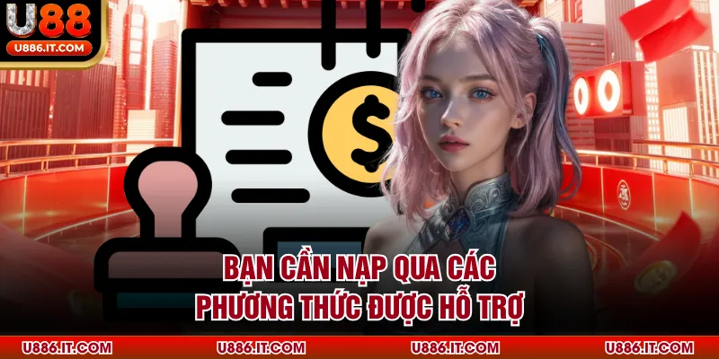 Bạn cần nạp qua các phương thức được hỗ trợ