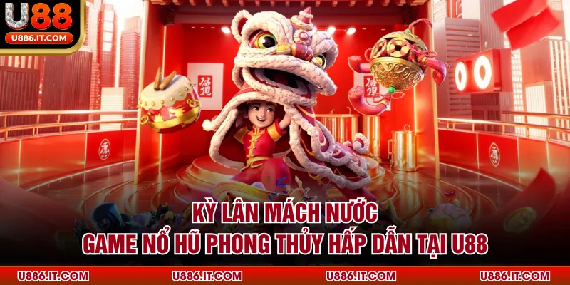 Kỳ Lân Mách Nước - Game Nổ Hũ Phong Thủy Hấp Dẫn Tại U88