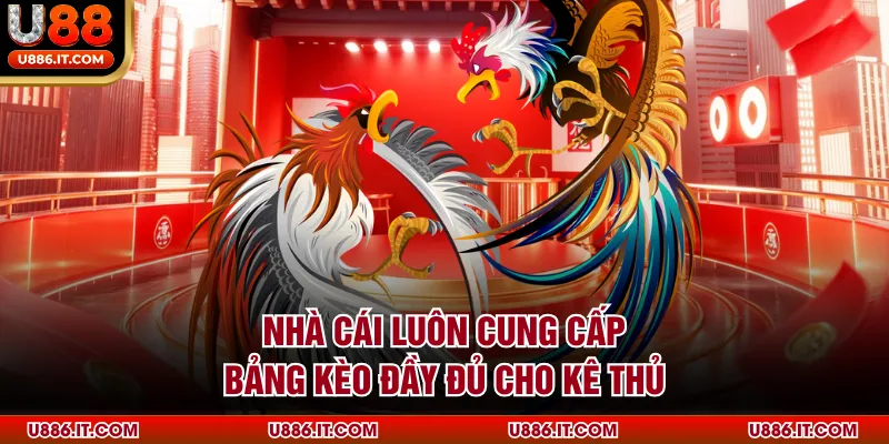 Nhà cái luôn cung cấp bảng kèo đầy đủ cho kê thủ