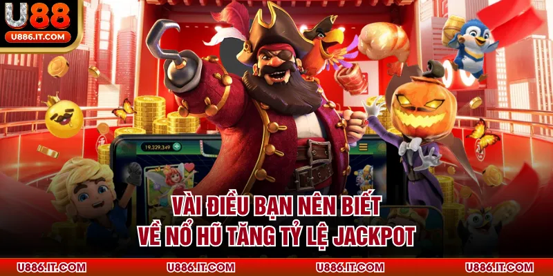 Vài điều bạn nên biết về nổ hũ tăng tỷ lệ Jackpot